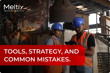 How to Digitalise Your Melt Shop: Tools, Strategy, and Common Mistakes.